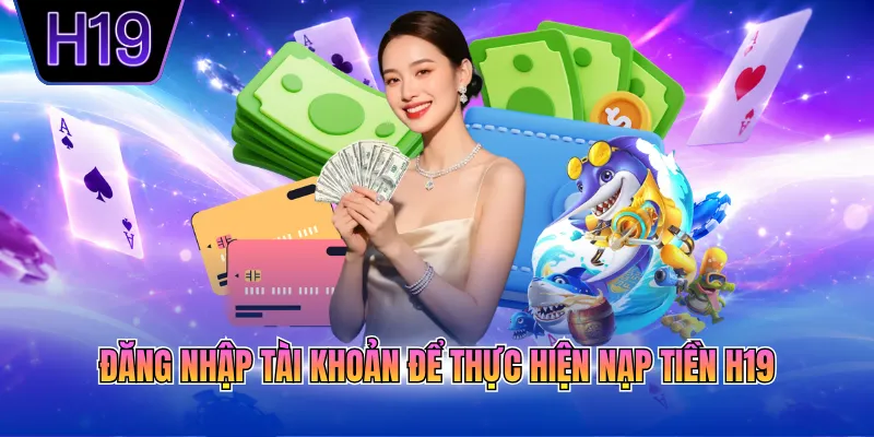 Đăng nhập tài khoản để thực hiện nạp tiền H19