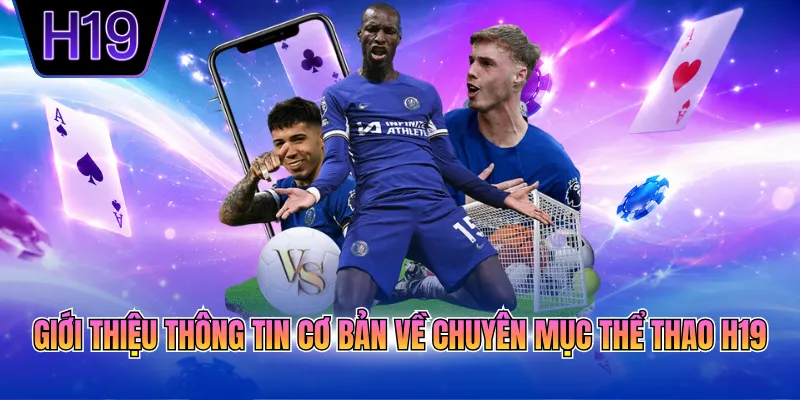Giới thiệu thông tin cơ bản về chuyên mục thể thao H19