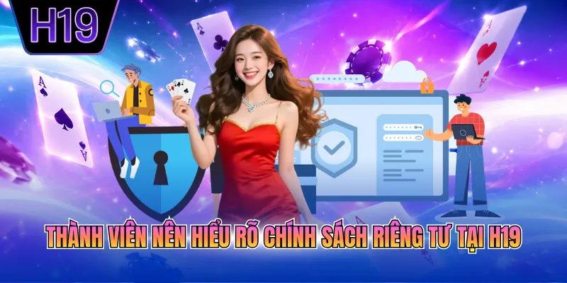 Thành viên nên hiểu rõ chính sách riêng tư tại H19