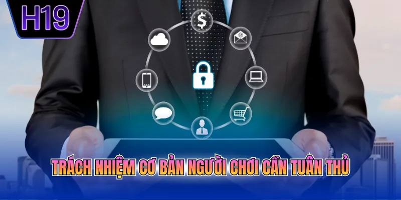 Trách nhiệm cơ bản người chơi cần tuân thủ
